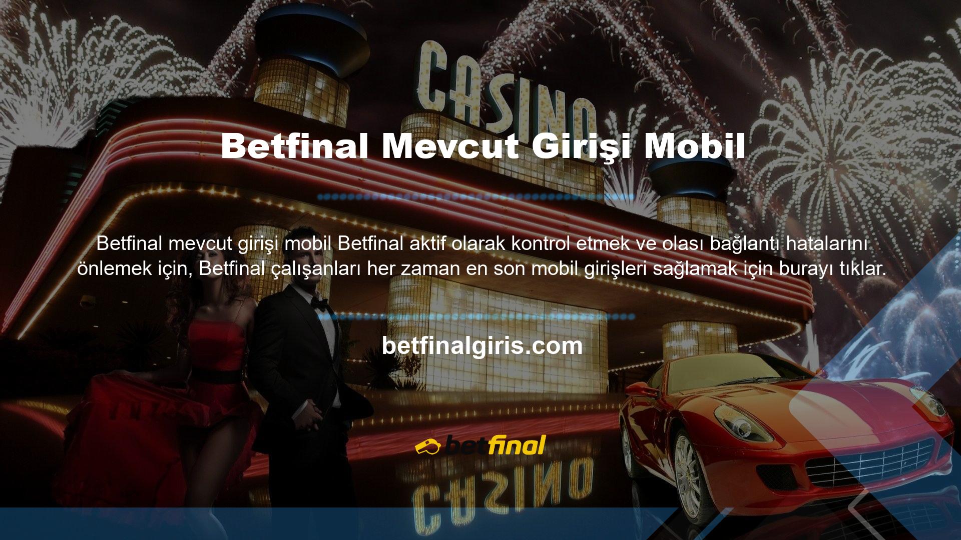 Mevcut Betfinal mobil erişimini sağlayabiliriz